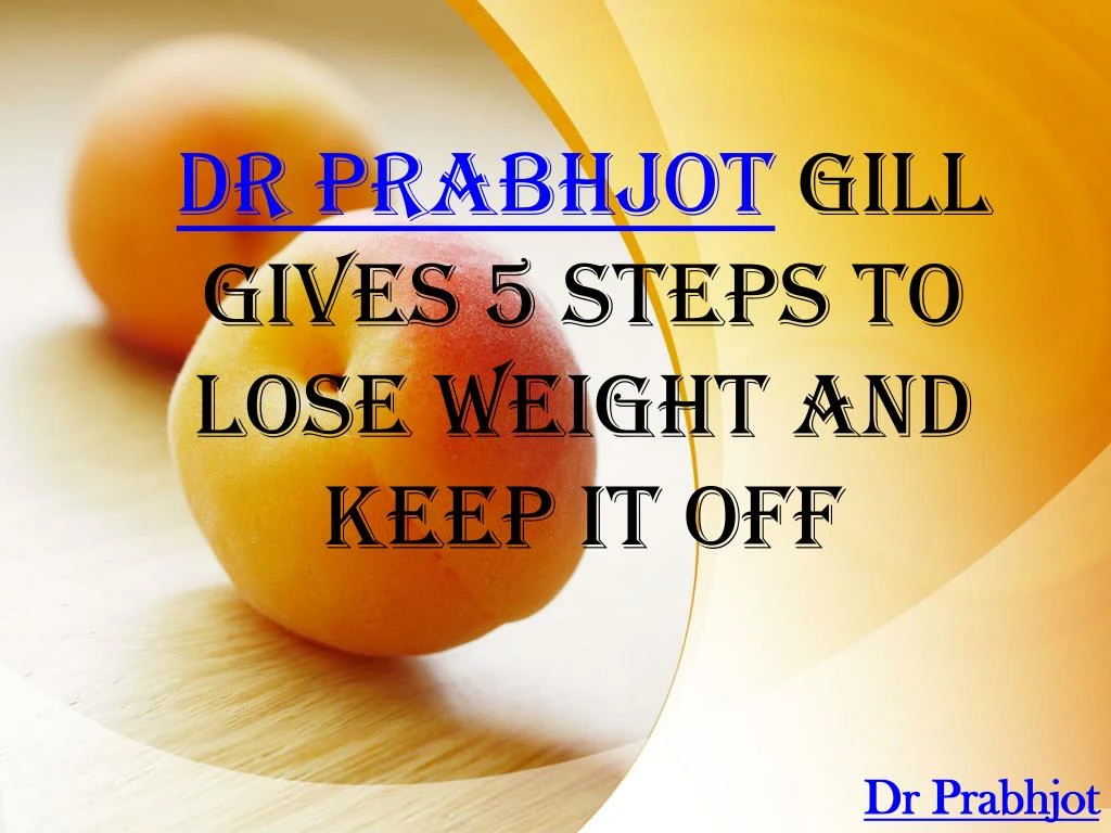dr prabhjot gill gives 5 steps to lose weight and keep it off