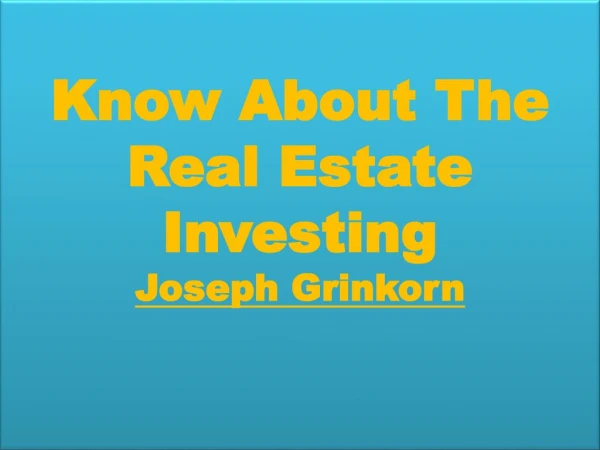 Know About The Real Estate Investing Joseph Grinkorn