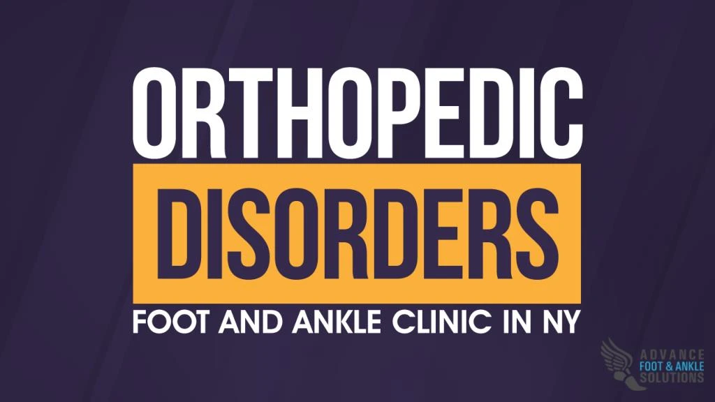 orthopedic disorders foot and ankle clinic in ny