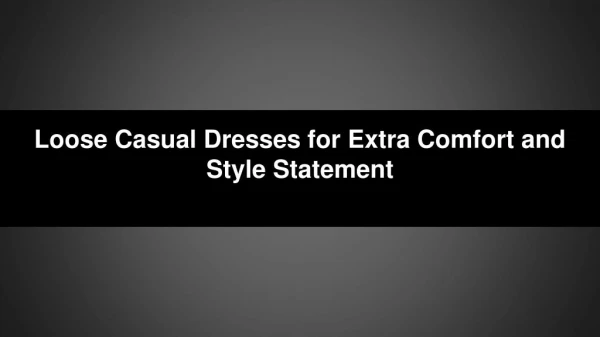 Loose Casual Dresses for Extra Comfort and Style Statement