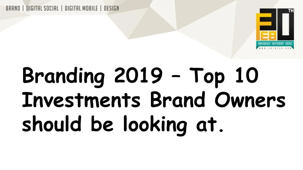 branding 2019 top 10 investments brand owners should be looking at