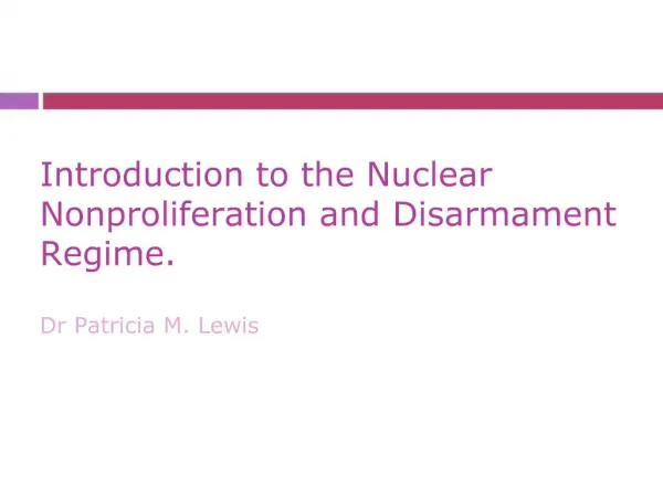 Introduction to the Nuclear Nonproliferation and Disarmament Regime.