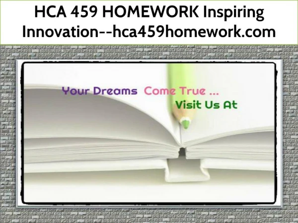 HCA 459 HOMEWORK Inspiring Innovation--hca459homework.com