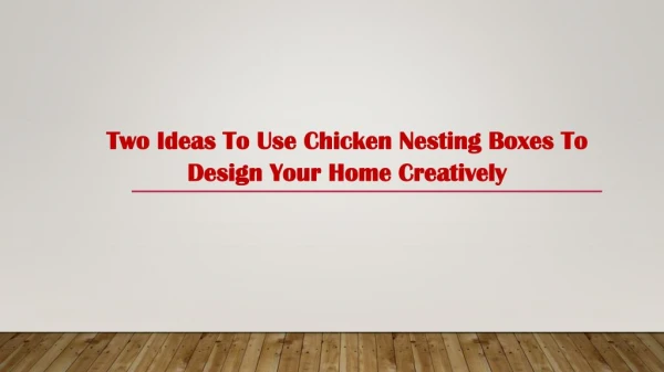 Two Ideas To Use Chicken Nesting Boxes To Design Your Home Creatively