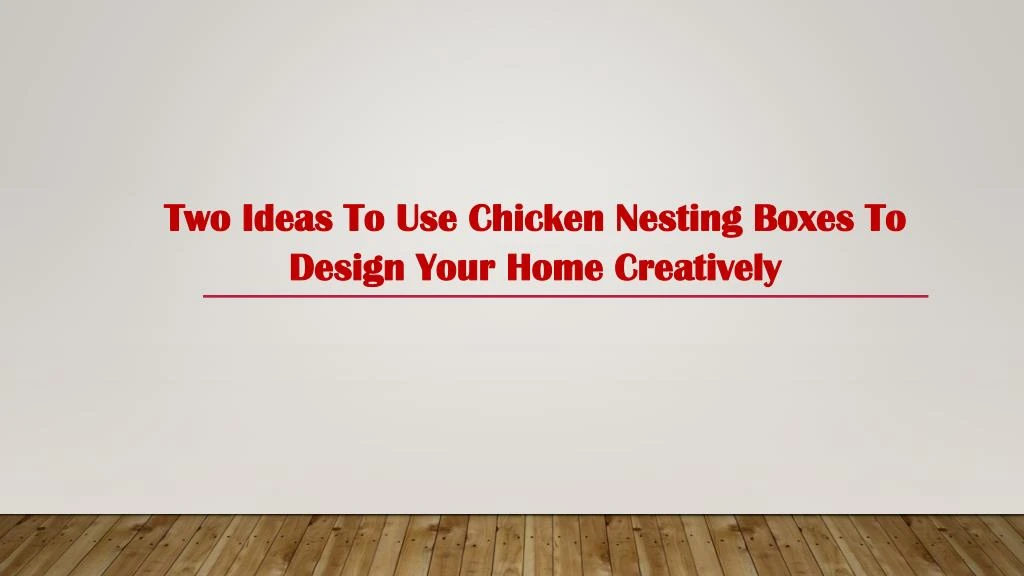 two ideas to use chicken nesting boxes to design