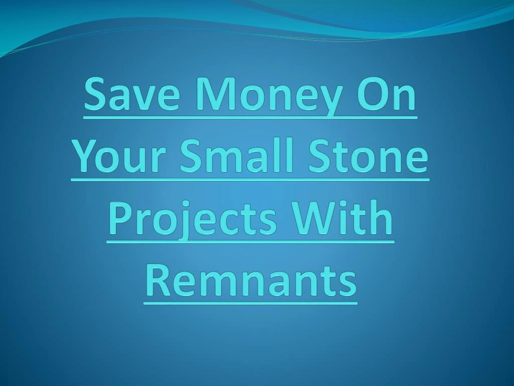 save money on your small stone projects with remnants