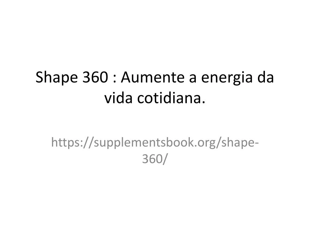 shape 360 aumente a energia da vida cotidiana