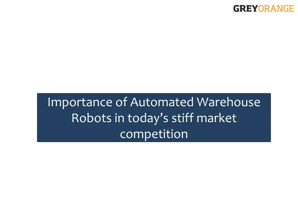 importance of automated warehouse robots in today