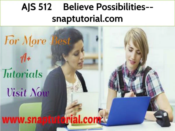 AJS 512 Believe Possibilities--snaptutorial.com