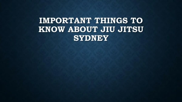 Important Things To Know About Jiu Jitsu Sydney