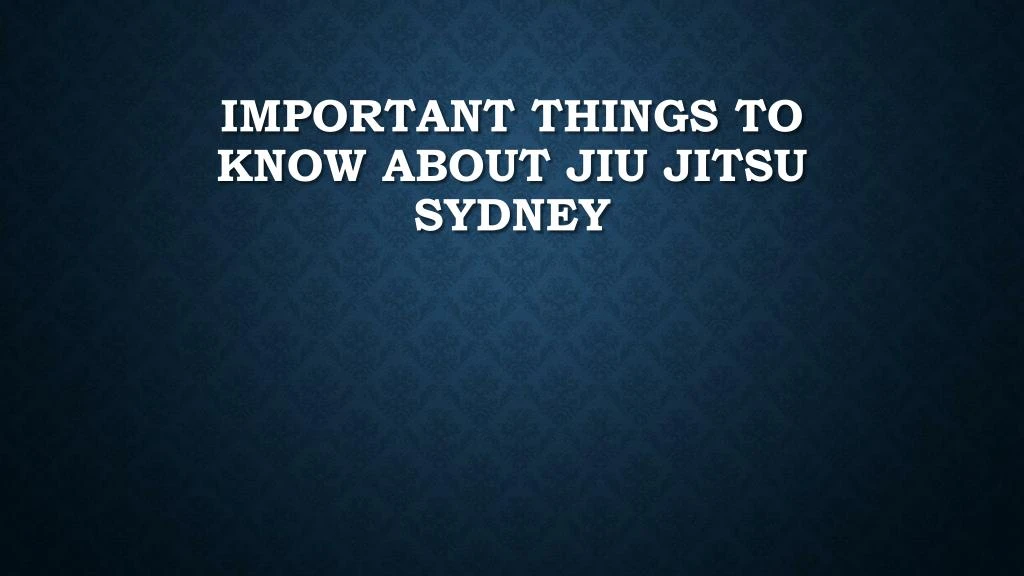 important things to know about jiu jitsu sydney