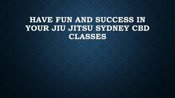 Have Fun And Success In Your Jiu Jitsu Sydney CBD Classes