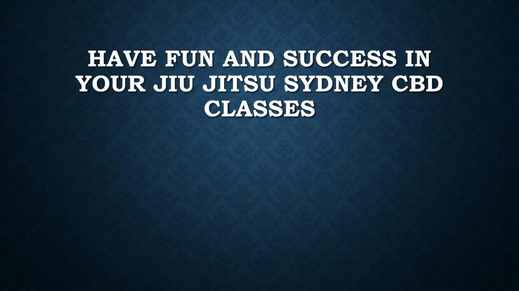 have fun and success in your jiu jitsu sydney cbd classes