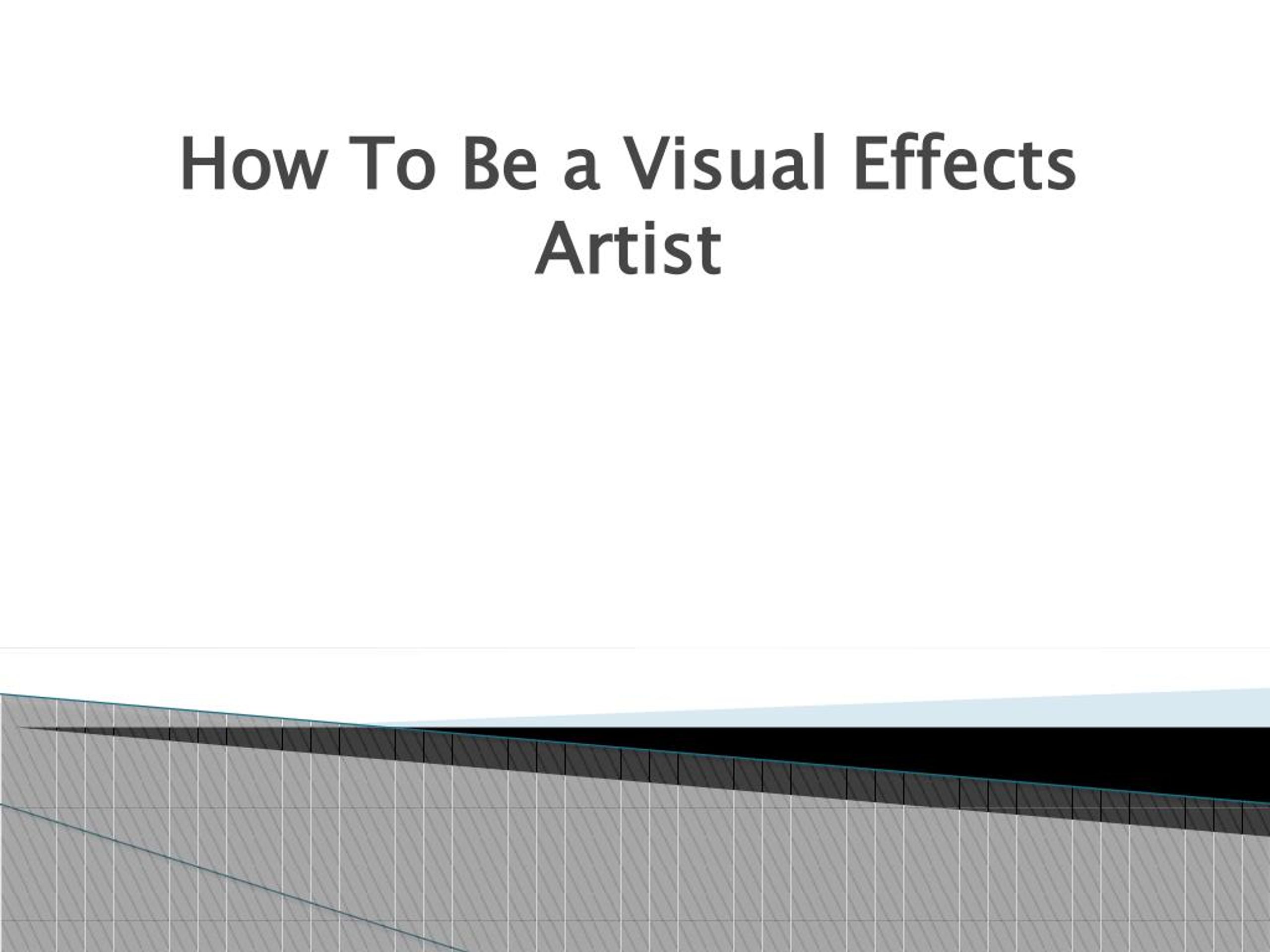 PPT - How to be a Visual Effects Artist PowerPoint Presentation, free ...