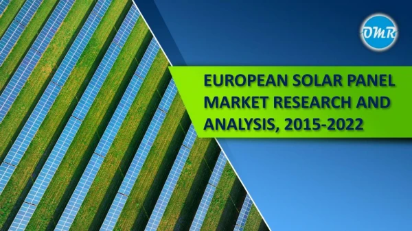 European Solar Panel Market Research and Analysis, 2015-2022