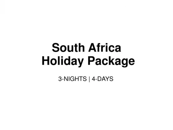 SOUTH AFRICA HOLIDAY PACKAGE : 3-NIGHTS / 4-DAYS