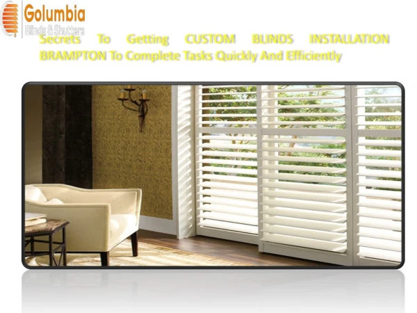 Secrets To Getting CUSTOM BLINDS INSTALLATION BRAMPTON To Complete Tasks Quickly And Efficiently
