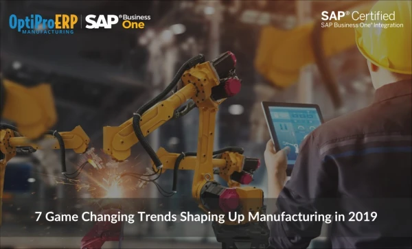 7 Game Changing Trends Shaping Up Manufacturing in 2019