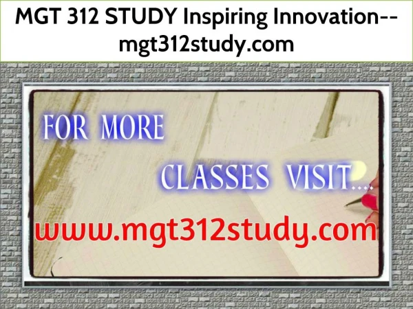 MGT 312 STUDY Inspiring Innovation--mgt312study.com