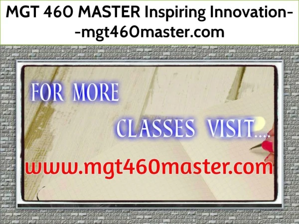 MGT 460 MASTER Inspiring Innovation--mgt460master.com