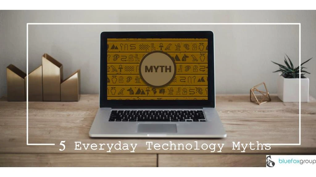5 everyday technology myths