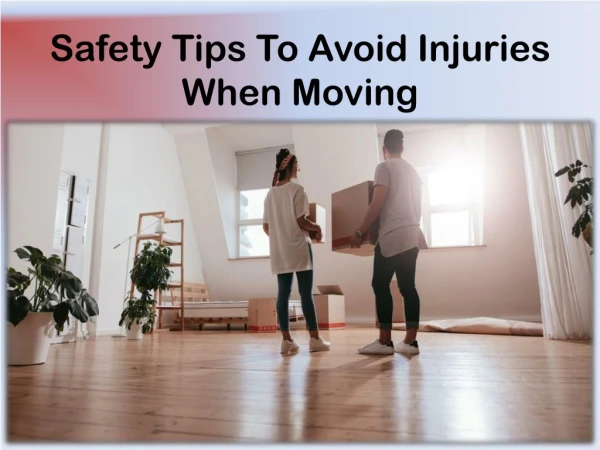 Tips to Avoid Injuries and Stay Safe During a Move