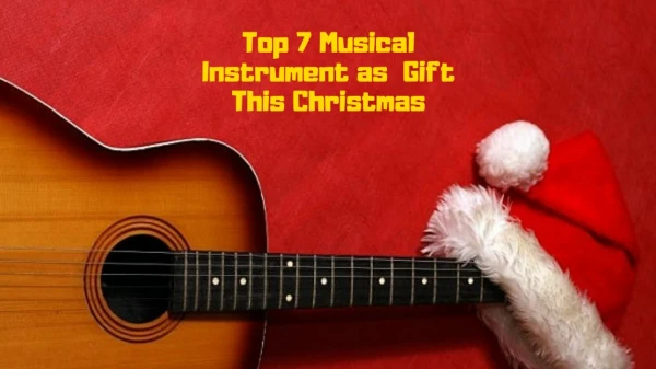 Top 7 Musical Instrument As Gift This Christmas