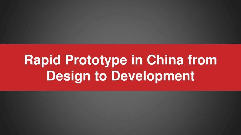 rapid prototype in china from design to development