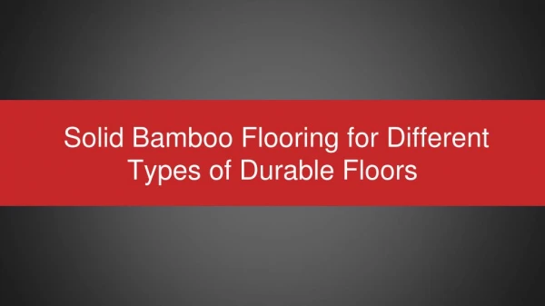 Solid Bamboo Flooring for Different Types of Durable Floors
