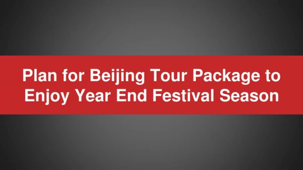 Plan for Beijing Tour Package to Enjoy Year End Festival Season