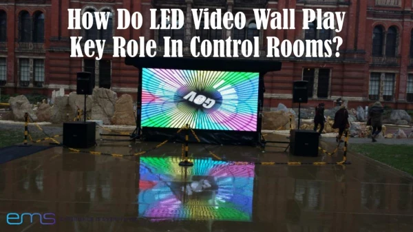 How Do Led Video Wall Play Key Role In control rooms?