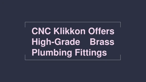 CNC Klikkon Offers High-Grade Brass Plumbing Fittings