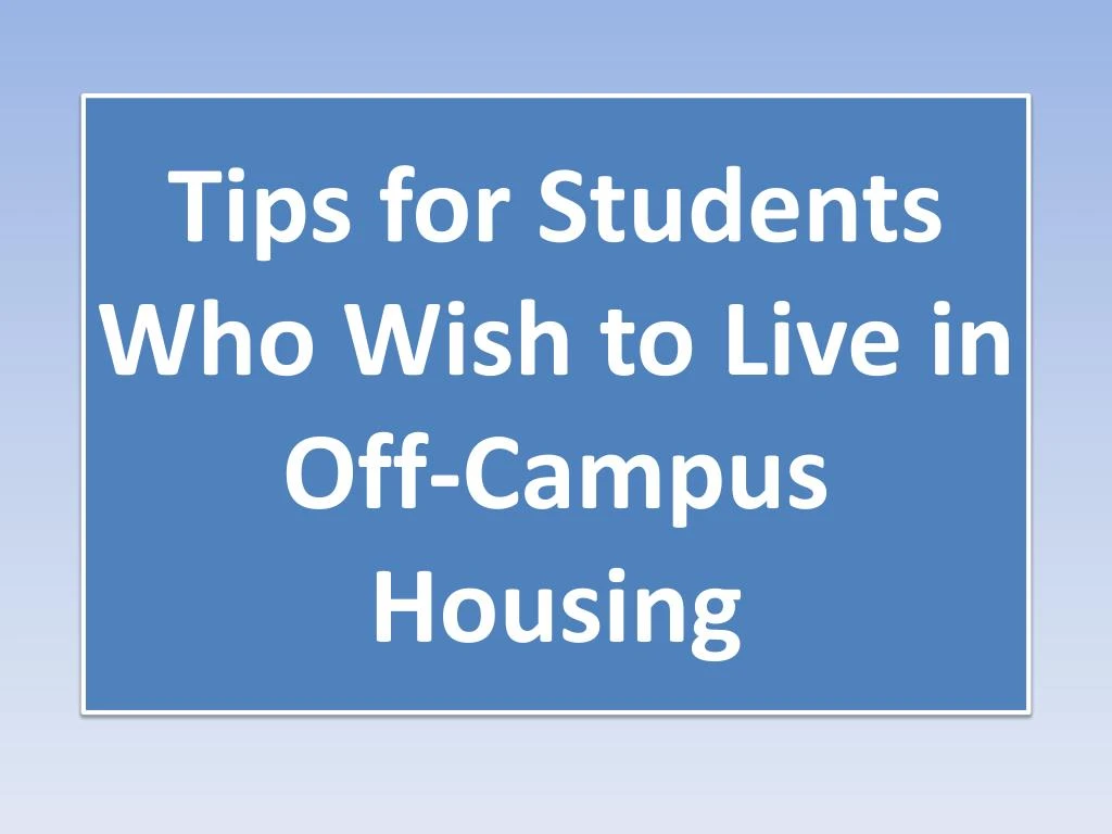 tips for students who wish to live in off campus housing