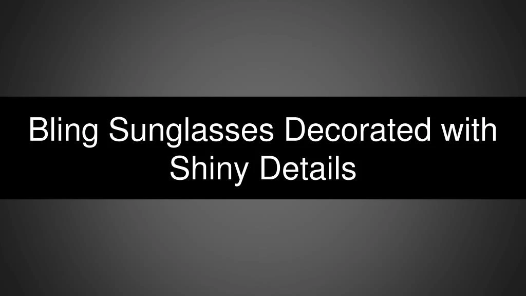 bling sunglasses decorated with shiny details