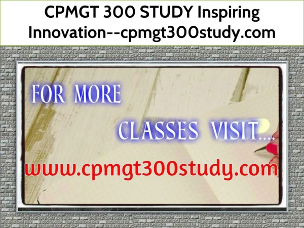 CPMGT 300 STUDY Inspiring Innovation--cpmgt300study.com