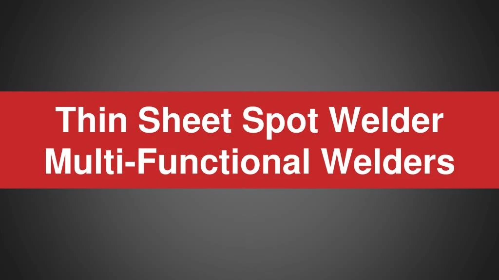 thin sheet spot welder multi functional welders