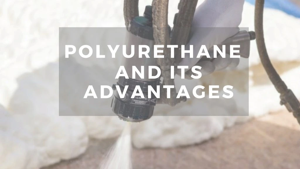 polyurethane and its advantages