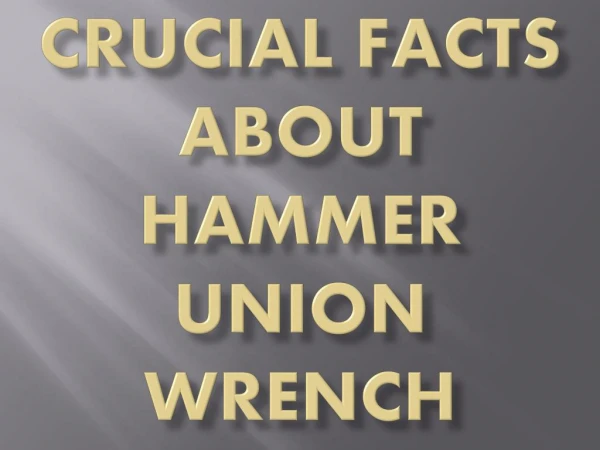 Crucial Facts About Hammer Union Wrench