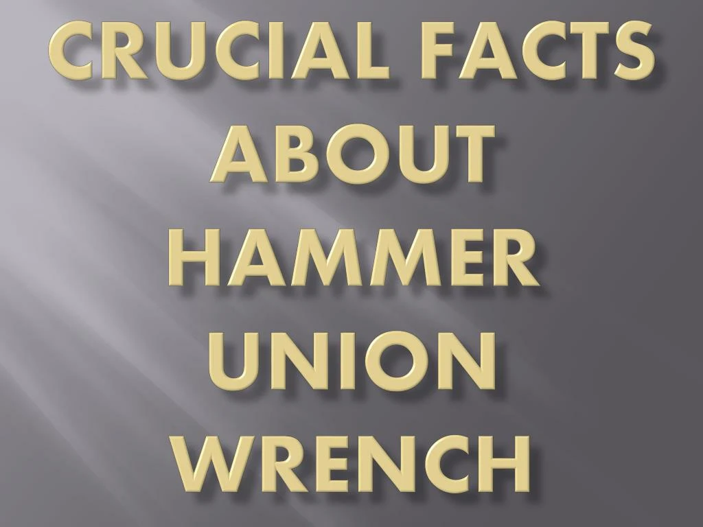 crucial facts about hammer union wrench
