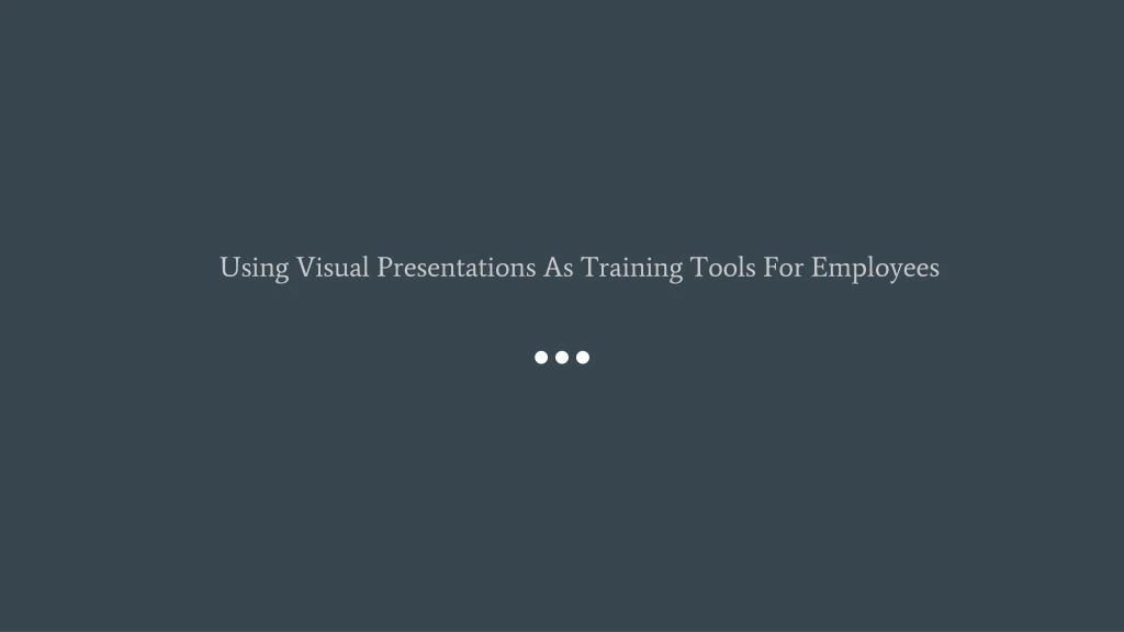 using visual presentations as training tools for employees