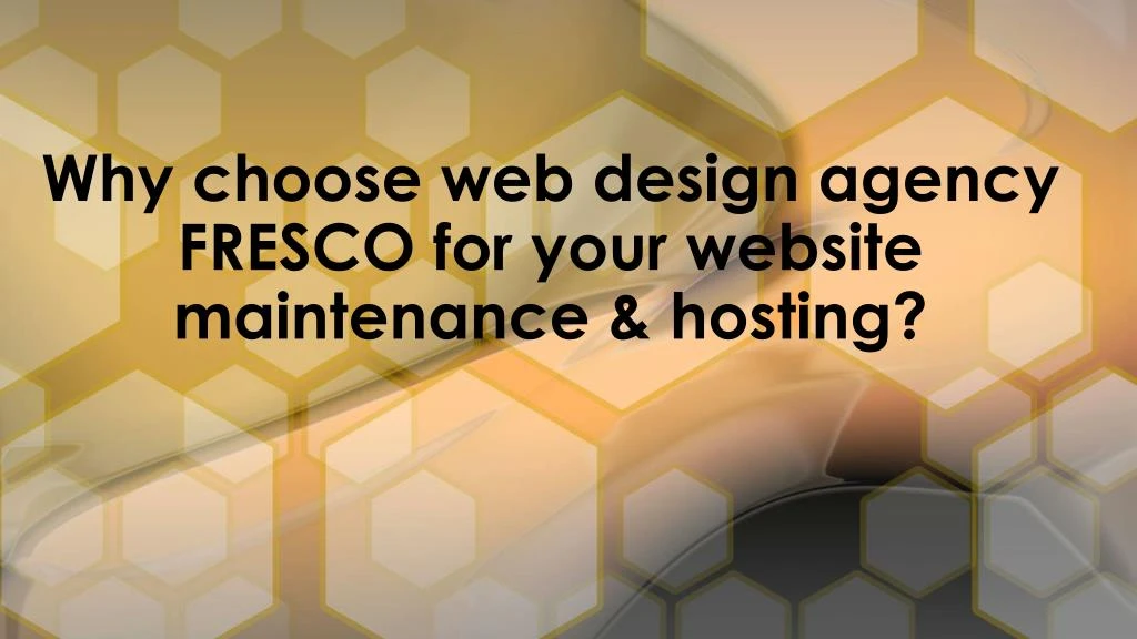 why choose web design agency fresco for your website maintenance hosting