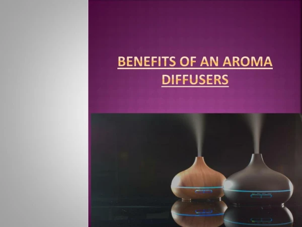 BENEFITS OF AN AROMA DIFFUSER