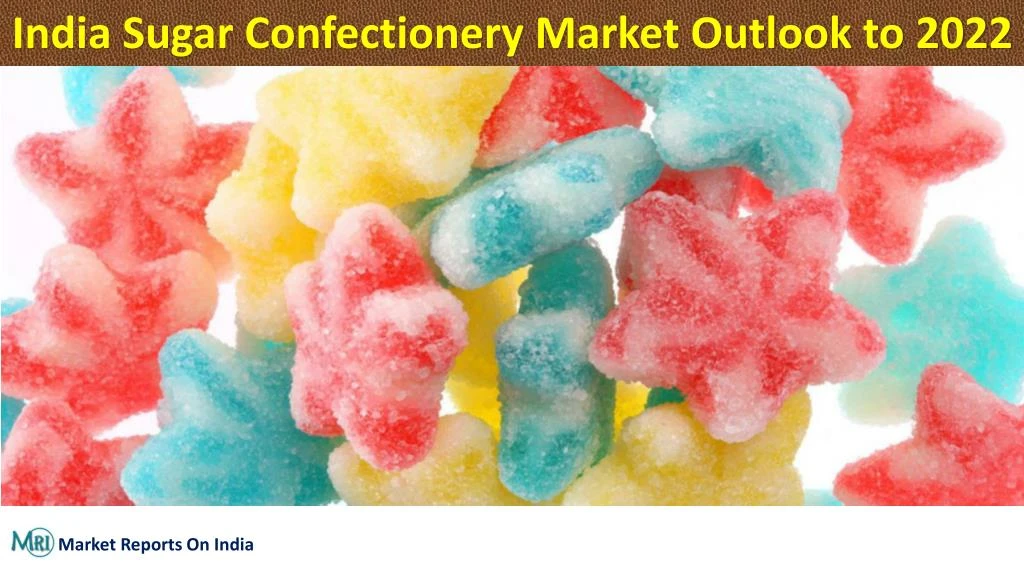 india sugar confectionery market outlook to 2022