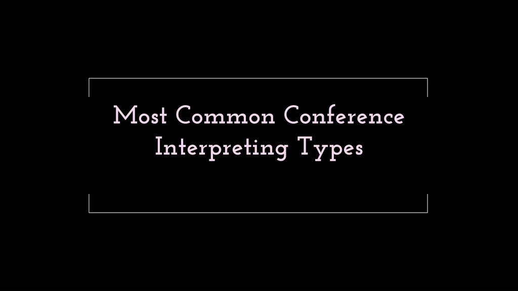 most common conference interpreting types