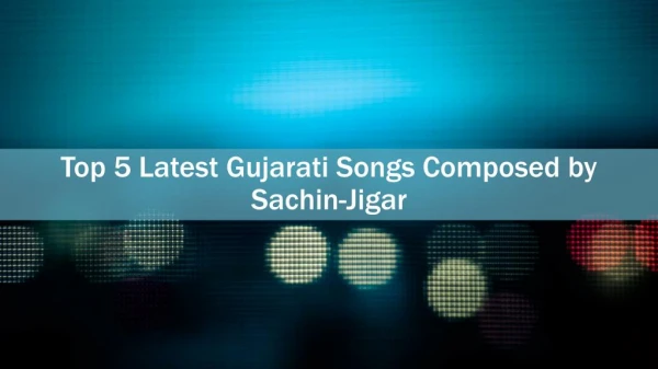 Top 5 latest gujarati songs composed by sachin jigar