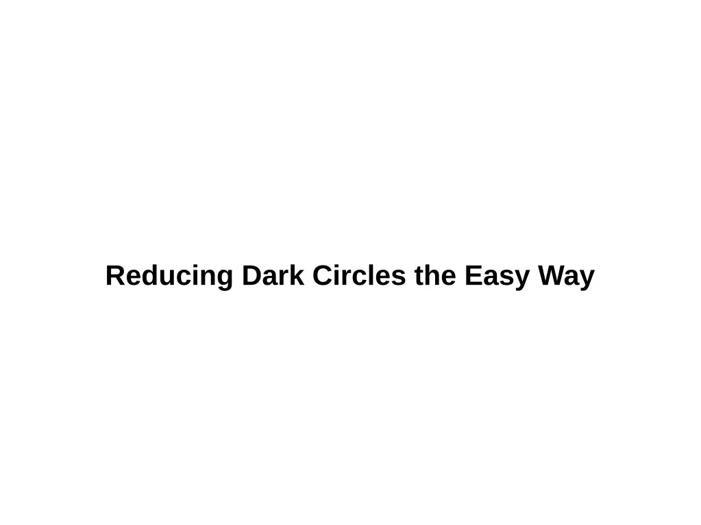 reducing dark circles the easy way