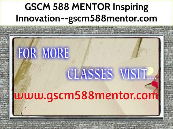 GSCM 588 MENTOR Inspiring Innovation--gscm588mentor.com
