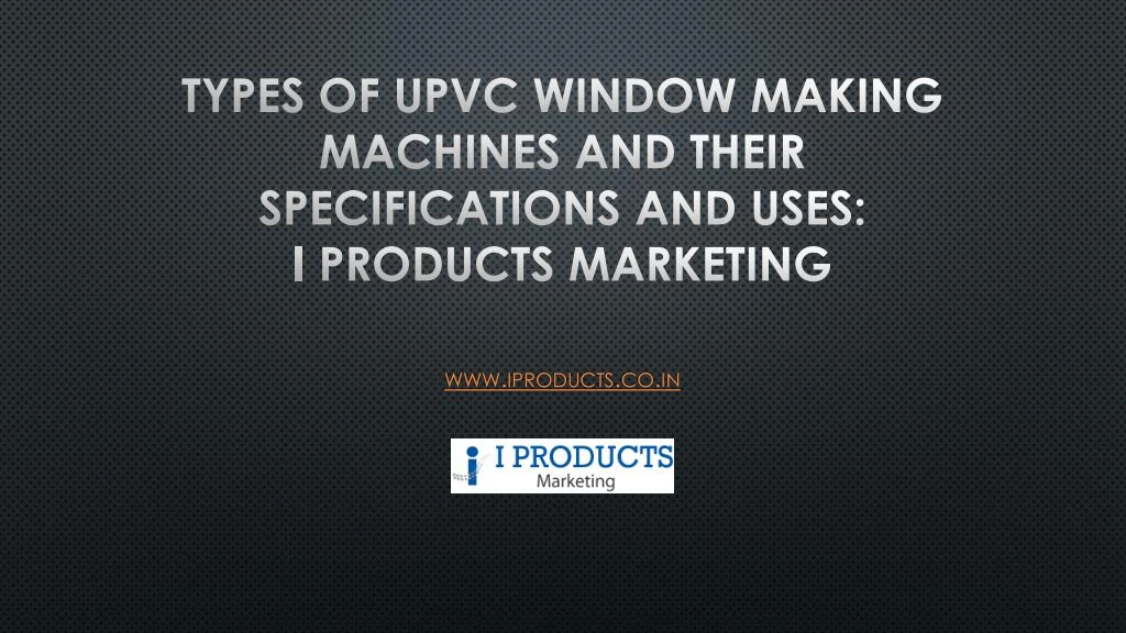 types of upvc window making machines and their specifications and uses i products marketing
