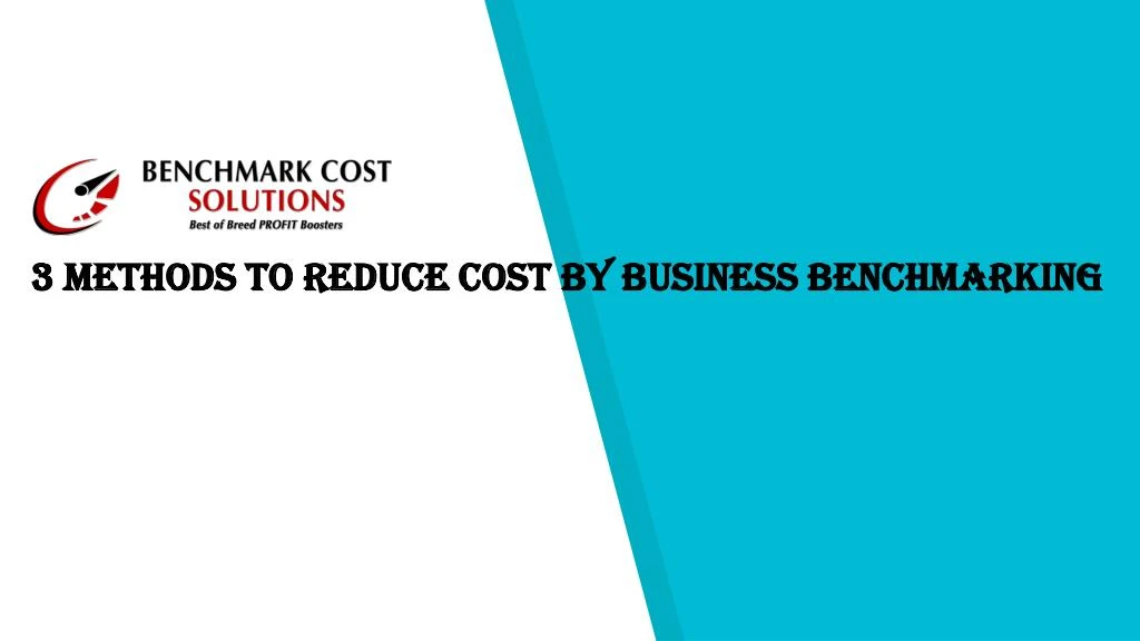 3 methods to reduce cost by business benchmarking