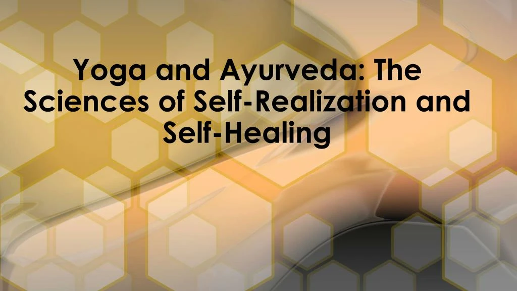 yoga and ayurveda the sciences of self realization and self healing